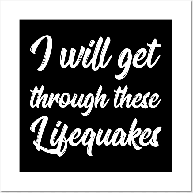 I Will Get Through These Lifequakes | Life | Quotes | Black Wall Art by Wintre2